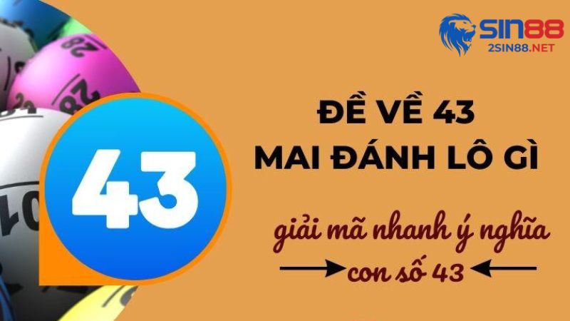 Tìm hiểu thêm về số 43 trong lô đề